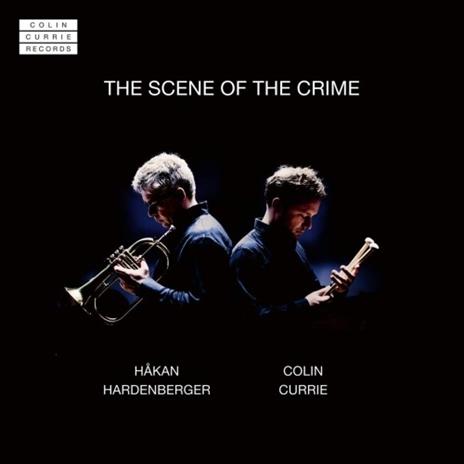 The Scene of the Crime. Musica per Tromba e Percussioni - CD Audio di Colin Currie,Hakan Hardenberger