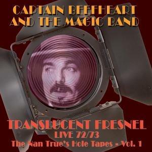 Translucent Fresnel Live 72-73. The Nan Trues Hole Tapes vol.1 - CD Audio di Captain Beefheart & the Magic Band