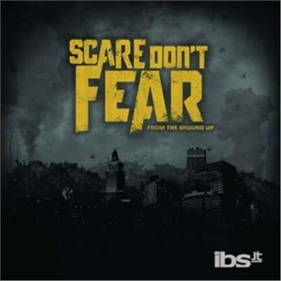 From the Ground up - CD Audio di Scare Don't Fear