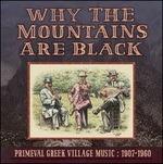 Why the Mountains Are Black. Primeval Greek Village Music 1907-1960 - Vinile LP