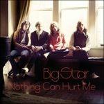 Nothing Can Hurt Me - CD Audio di Big Star