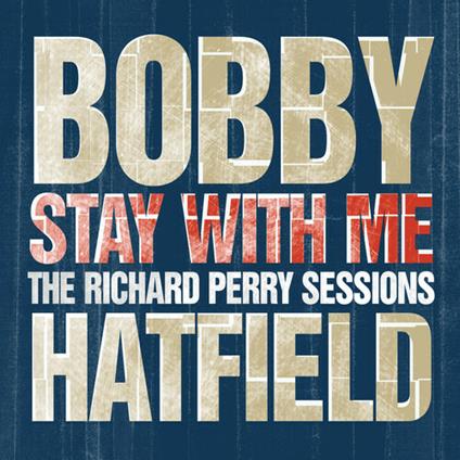 Stay with Me. The Richard Perry Sessions - CD Audio di Bobby Hatfield