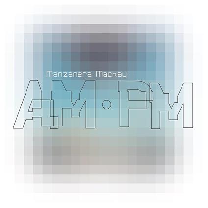 Manzanera Mackay AM.PM - CD Audio di Phil Manzanera