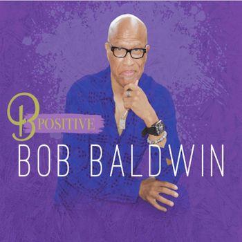 B Positive - CD Audio di Bob Baldwin