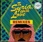 To Syria With Love Remixes