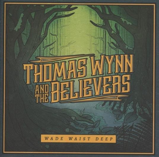Wade Waist Deep - CD Audio di Thomas Wynn & the Believers