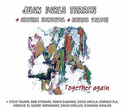 Together Again - CD Audio di Chucho Valdes,Arturo Sandoval,Juan Pablo Torres