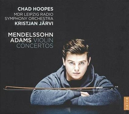 Concerti per violino - CD Audio di Felix Mendelssohn-Bartholdy,John Adams,Radio Symphony Orchestra Lipsia,Kristjan Järvi,Chad Hoopes