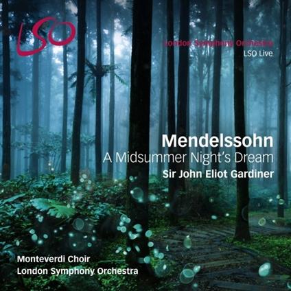 Sogno di una notte di mezza estate - SuperAudio CD ibrido di Felix Mendelssohn-Bartholdy,John Eliot Gardiner,London Symphony Orchestra