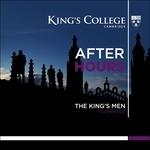 After Hours. The King's Men - CD Audio di King's College Choir,Stephen Cleobury