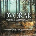 Canti d'amore op.83 - Quintetto con pianoforte op.81 - Cipressi - CD Audio di Antonin Dvorak,Christoph Eschenbach,Adriana Kucerova,Quatuor Thymos