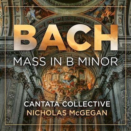 Mass In B Minor - CD Audio di Johann Sebastian Bach,Nicholas McGegan,Cantata Collective