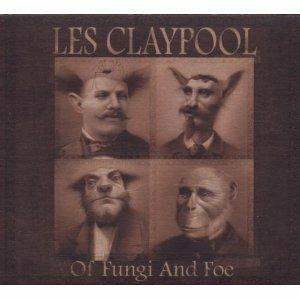 Of Fungi and Foe - CD Audio di Les Claypool