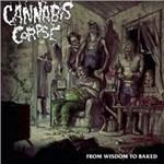 From Wisdom to Baked - CD Audio di Cannabis Corpse