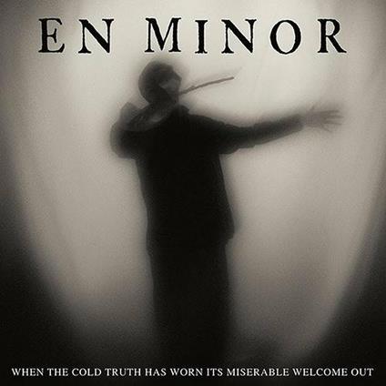 When the Cold Truth Has Worn Its Miserable Welcome Out - CD Audio di En Minor