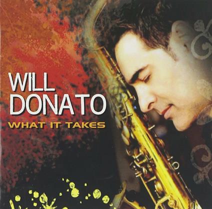 What It Takes - CD Audio di Will Donato