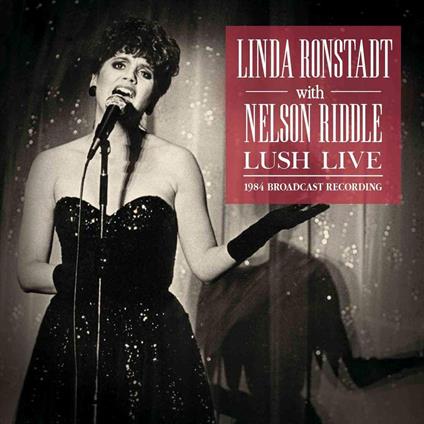Lush Live - CD Audio di Nelson Riddle,Linda Ronstadt
