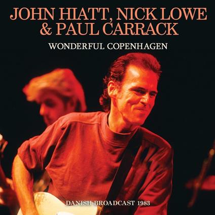 Wonderful Copenhagen - CD Audio di John Hiatt,Paul Carrack,Nick Lowe