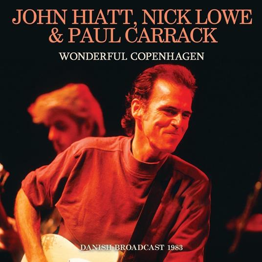Wonderful Copenhagen - CD Audio di John Hiatt,Paul Carrack,Nick Lowe