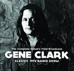 Complete Ebbet's Field Broadcast - CD Audio di Gene Clark