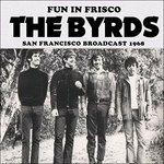 Fun In Frisco. San Francisco Broadcast 1968 - CD Audio di Byrds