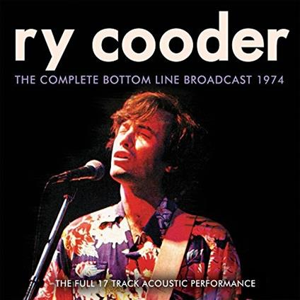 Complete Bottom Line Broadcast 1974 - CD Audio di Ry Cooder