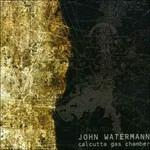 Calcutta Gas Chamber - CD Audio di John Watermann