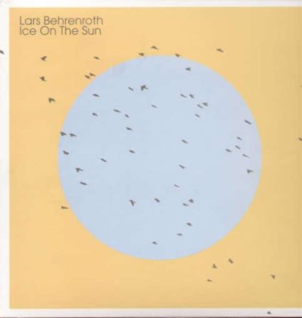Ice On The Sun - Vinile LP di Lars Behrenroth