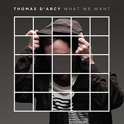 What We Want - Vinile LP di Thomas D'Arcy