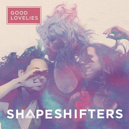 Shapeshifters - Vinile LP di Good Lovelies