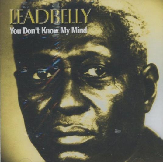 You Don'T Know My Mind - CD Audio di Leadbelly