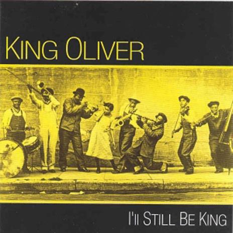 I'll Still Be King - CD Audio di King Oliver