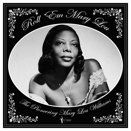 Roll 'Em Mary Lou. The Pioneering Mary Lou Williams - Vinile LP di Mary Lou Williams