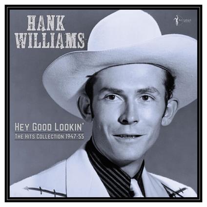 Hey Good Lookin'. The Hits 1947-55 - Vinile LP di Hank Williams