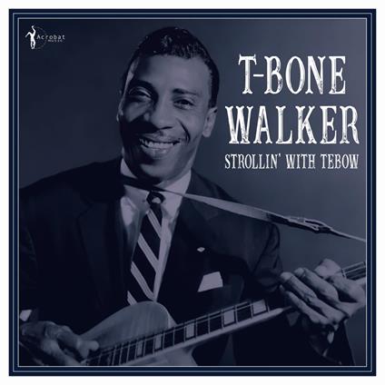 Strollin' With Tebow 1940-50 - Vinile LP di T-Bone Walker
