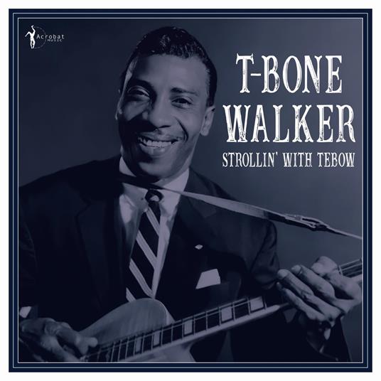 Strollin' With Tebow 1940-50 - Vinile LP di T-Bone Walker