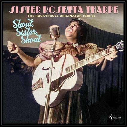 Shout, Sister, Shout. The Rock 'N' Roll Originator 1938-56 - Vinile LP di Rosetta Tharpe