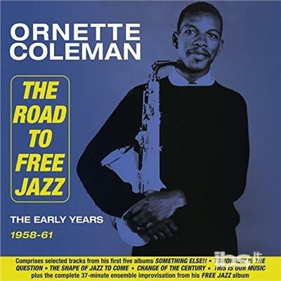 The Road To Free Jazz - The Early Years 1958-61 - CD Audio di Ornette Coleman