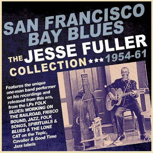 San Francisco Bay Blues. The Jesse Fuller Collection 1954-1961 - CD Audio di Jesse Fuller
