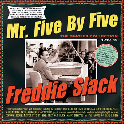 Mr. Five By Five - The Singles Collection 1940-49 - CD Audio di Freddie Slack