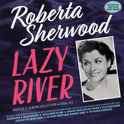 Sherwood - Lazy River: Singles & Albums Collection 1956-61 (2 Cd) - CD Audio di Roberta Sherwood