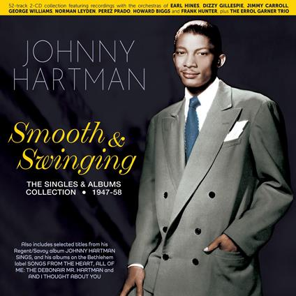 Smooth & Swinging: The Singles & Albums Collection 1947-58 - CD Audio di Johnny Hartman