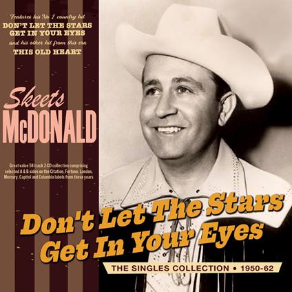 Don'T Let The Stars Get In Your Eyes - The Singles Collection 1950-62 - CD Audio di Skeets McDonald