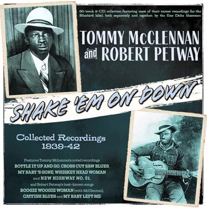 Shake 'Em On Down - Collected Recordings 1939-42 - CD Audio di Tommy McClennan,Robert Petway