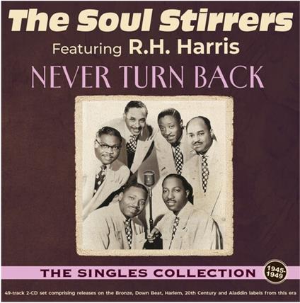 Never Turn Back: Singles Collection 1940-49 (2 CD) - CD Audio di Soul Stirrers