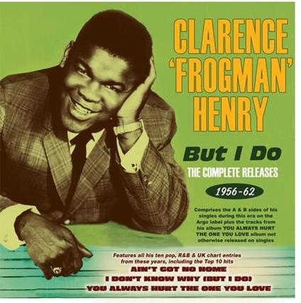 But I Do - The Complete Releases 1956-62 - CD Audio di Clarence Frogman Henry