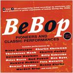 Bebop. Pioneers And Classic Performances 1941-1949