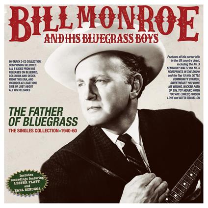 The Father Of Bluegrass. The Singles Collection 1940-60 - CD Audio di Bill Monroe