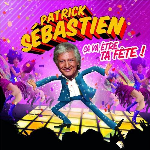Ca Va Etre Ta Fete - CD Audio di Patrick Sebastien