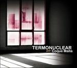 Termonuclear - CD Audio di Coque Malla
